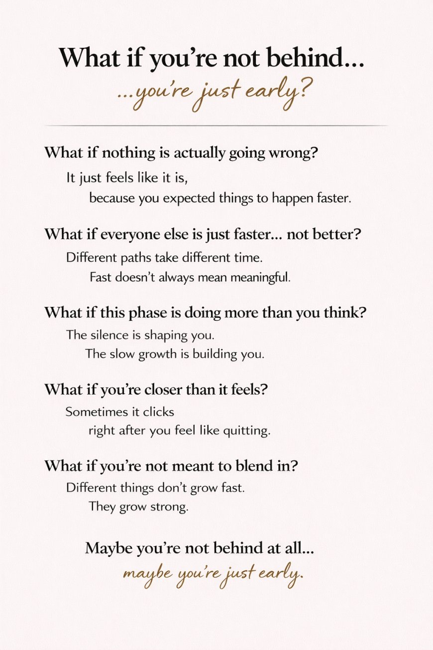 What if you’re not behind… you’re just early?
